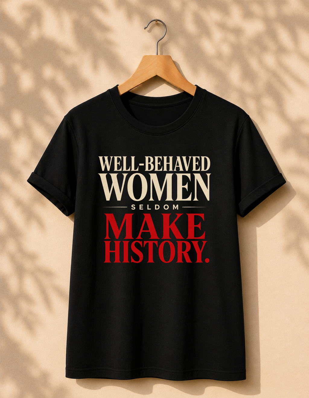 Well behaved women seldom make history T-Shirt | Women's T-Shirt