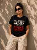 Well behaved women seldom make history T-Shirt | Women's T-Shirt